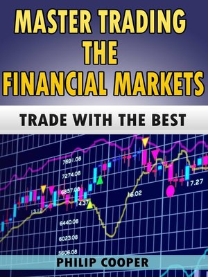 cover image of Master Trading the Financial Markets--Trade with the Best